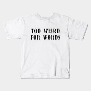 Too Weird For Words. Kids T-Shirt